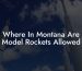 Where In Montana Are Model Rockets Allowed