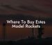 Where To Buy Estes Model Rockets