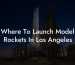Where To Launch Model Rockets In Los Angeles