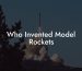 Who Invented Model Rockets