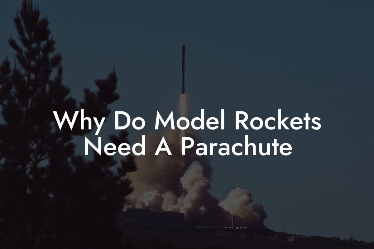Why Do Model Rockets Need A Parachute