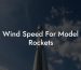 Wind Speed For Model Rockets