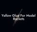 Yellow Glue For Model Rockets